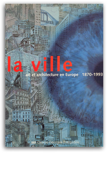 La Ville Art et Architecture en Europe, 1870 1993, Centre Pompidou 1994 | Cristiano Toraldo di Francia